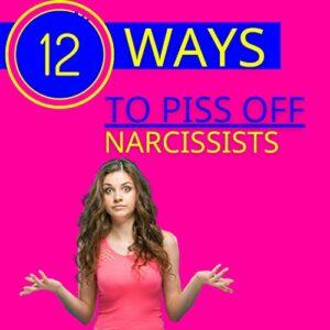 Cum să enervezi un narcisist